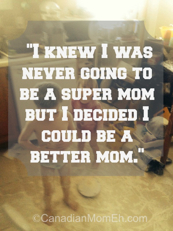 I was never going to be super mom but I decided I could be a better mom #parenting