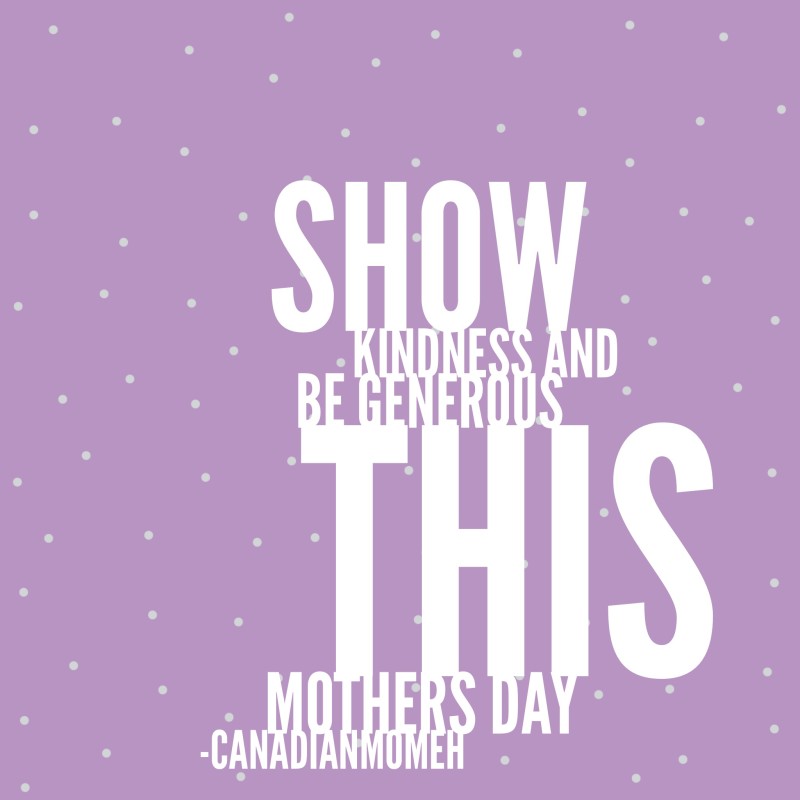 kindness and generosity, mothers day, quote, mothers day quote, canadianmomeh